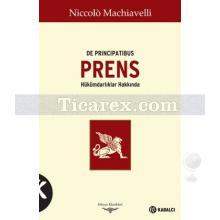 Prens - De Principatibus | Hükümdarlıklar Hakkında | Niccolo Machiavelli
