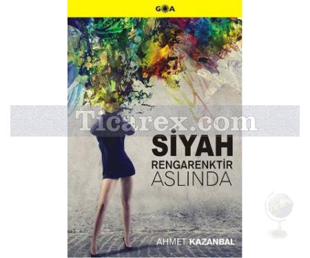 Siyah Rengarenktir Aslında | Ahmet Kazanbal - Resim 1