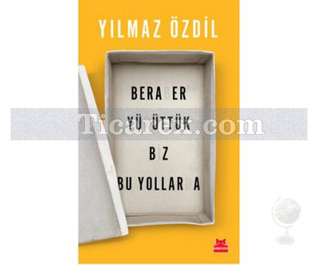 Beraber Yürüttük Biz Bu Yollarda | Yılmaz Özdil - Resim 1