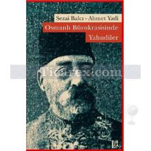 Osmanlı Bürokrasisinde Yahudiler | Ahmet Yadi, Sezai Balcı