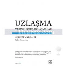 Uzlaşma ve Kokuşmuş Uzlaşmalar | Avishai Margalit