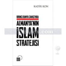 Birinci Dünya Savaşı'nda Almanya'nın İslam Stratejisi | Kadir Kon