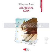 Aslan Kral Kork | Süleyman Bulut