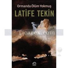 Ormanda Ölüm Yokmuş | Latife Tekin