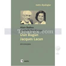 Dün Bugün Jacques Lacan | Alain Badiou, Elisabeth Roudinesco
