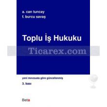 Toplu İş Hukuku | A.Can Tuncay , Fatma Burcu Savaş