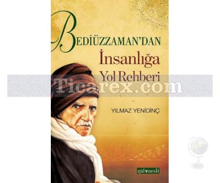 Bediüzzaman'dan İnsanlığa Yol Rehberi | Yılmaz Yenidinç - Resim 1