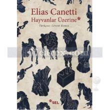 Hayvanlar Üzerine | Elias Canetti