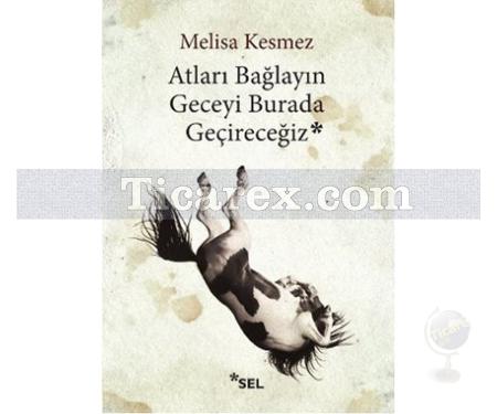 Atları Bağlayın Geceyi Burada Geçireceğiz | Melisa Kesmez - Resim 1