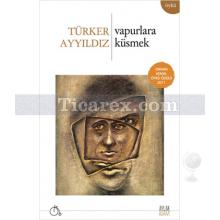 Vapurlara Küsmek | Türker Ayyıldız