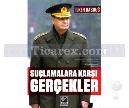 Suçlamalara Karşı Gerçekler | İlker Başbuğ - Resim 1