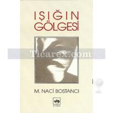 Işığın Gölgesi | M. Naci Bostancı