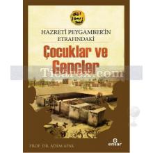 Hazreti Peygamberimizin Etrafındaki Çocuklar ve Gençler | Adem Apak