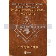 Osmanlı Topraklarında Masonluk | Özdoğan Anbar