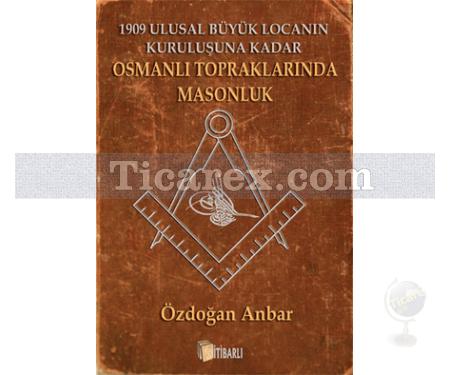 Osmanlı Topraklarında Masonluk | Özdoğan Anbar - Resim 1