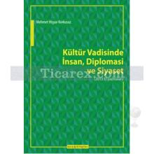 Kültür Vadisinde İnsan, Diplomasi ve Siyaset | Mehmet Hişar Korkusuz