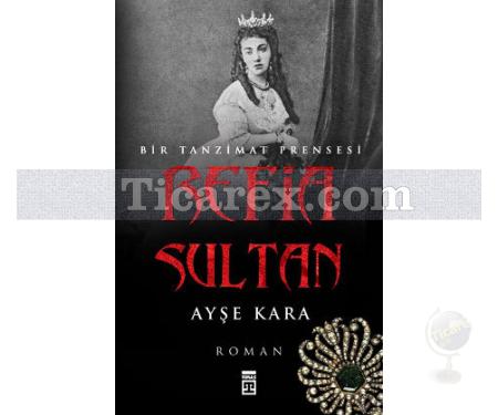 Refia Sultan | Bir Tanzimat Prensesi | Ayşe Kara - Resim 1