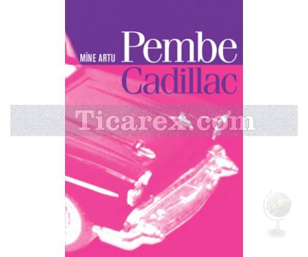 Pembe Cadillac | Mine Artu - Resim 1