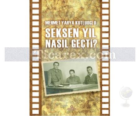Seksen Yıl Nasıl Geçti? | Mehmet Yahya Kutluoğlu - Resim 1