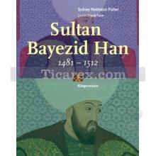 Sultan Bayezid Han 1481 - 1512 | Sydney Nettleton Fisher