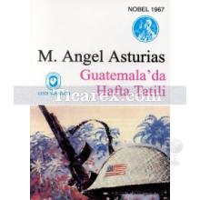 Guatemala'da Hafta Tatili | Miguel Angel Asturias