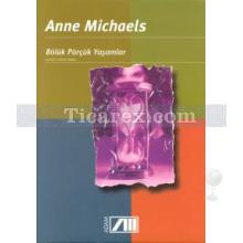 Bölük Pörçük Yaşamlar | Anne Michaels