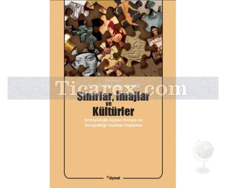 Sınırlar, İmajlar ve Kültürler | Antropolojik Açıdan Avrupa ve Avrupalılığı Yeniden Düşünme | Hande Birkalan Gedik - Resim 1