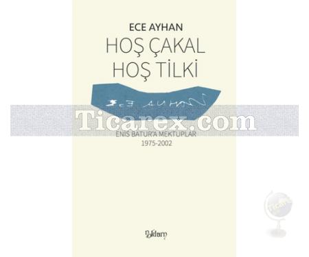 Hoş Çakal Hoş Tilki | Enis Batur'a Mektuplar 1975-2002 | Ece Ayhan - Resim 1