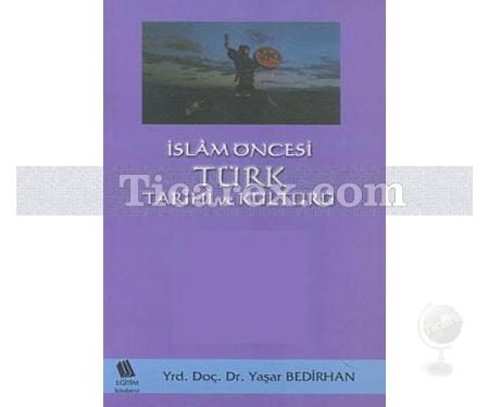 İslam Öncesi Türk Tarihi ve Kültürü | Yaşar Bedirhan - Resim 1