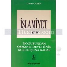 İslamiyet 1. Kitap | Doğuşundan Osmanlı Devletinin Kuruluşuna Kadar | Claude Cahen