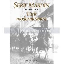 Türk Modernleşmesi | makaleler 4 | Şerif Mardin