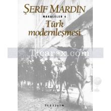 Türk Modernleşmesi | Makaleler 4 | Şerif Mardin