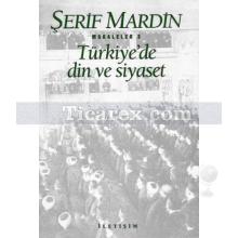 Türkiye'de Din ve Siyaset | Makaleler 3 | Şerif Mardin