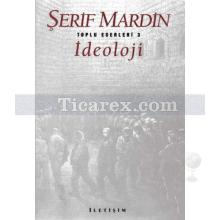 İdeoloji | Toplu Eserleri 3 | Şerif Mardin