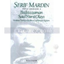 Bediüzzaman Said Nursi Olayı/Modern Türkiye´de Din ve Toplumsal Değişim | Toplu Eserleri 4 | Şerif Mardin