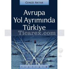 Avrupa Yol Ayrımında Türkiye | Cengiz Aktar