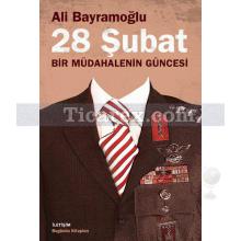 28 Şubat | Bir Müdahalenin Güncesi | Ali Bayramoğlu