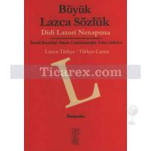 Büyük Lazca Sözlük Didi Lazuri Nenapuna - Lazca-Türkçe / Türkçe-Lazca | Hasan Uzunhasanoğlu, İrfan Aleksiva, İsmail Bucaklişi