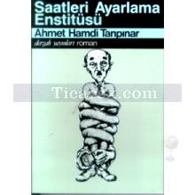 Saatleri Ayarlama Enstitüsü | Ahmet Hamdi Tanpınar