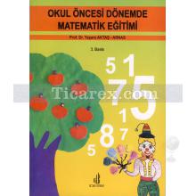 Okul Öncesi Dönemde Matematik Eğitimi | Yaşare Arnas-Aktaş