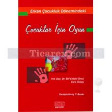 Erken Çocukluk Dönemindeki - Çocuklar İçin Oyun | Elif Çelebi Öncü, Esra Özbay