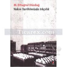 Yakın Tarihimizde Irkçılık | M. Ertuğrul Düzdağ