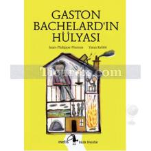 Gaston Bachelard'ın Hülyası | Jean Philippe Pierron, Yann Kebbi