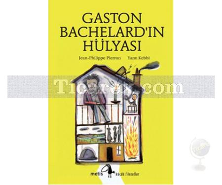 Gaston Bachelard'ın Hülyası | Jean Philippe Pierron, Yann Kebbi - Resim 1