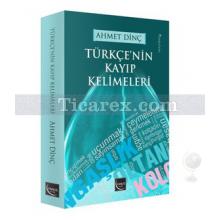 Türkçe'nin Kayıp Kelimeleri | Ahmet Dinç