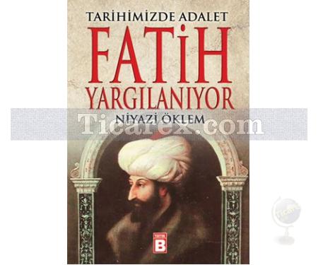 Fatih Yargılanıyor - Tarihimizde Adalet | Niyazi Öklem - Resim 1