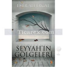 Seyyah'ın Gölgeleri | Emir Ali Ergat