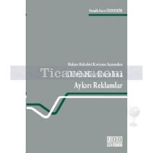 Haksız Rekabet Kavramı Açısından Dürüstlük Kuralına Aykırı Reklamlar | Semih Sırrı Özdemir