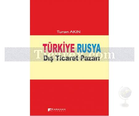 Türkiye Rusya Dış Ticaret Pazarı | Turan Akın - Resim 1