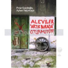 Aleviler Artık Burada Oturmuyor | Ayhan Yalçınkaya, Pınar Ecevitoğlu